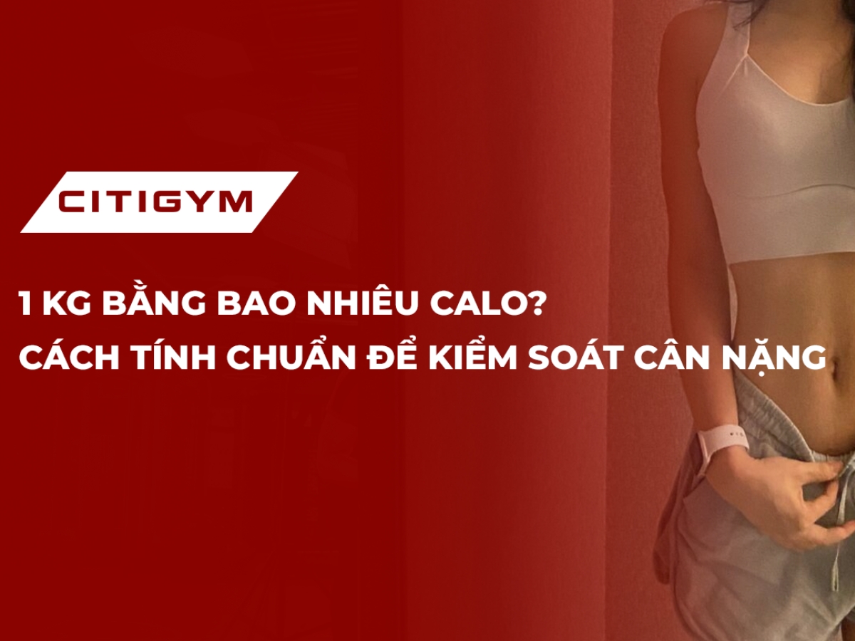 1 Kg bằng bao nhiêu calo? Cách tính chuẩn để kiểm soát cân nặng