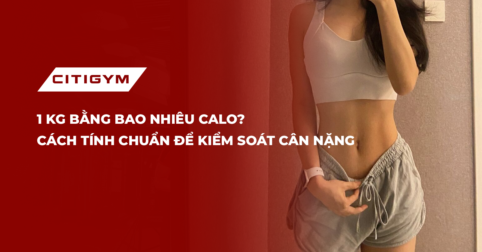 1 Kg bằng bao nhiêu calo? Cách tính chuẩn để kiểm soát cân nặng