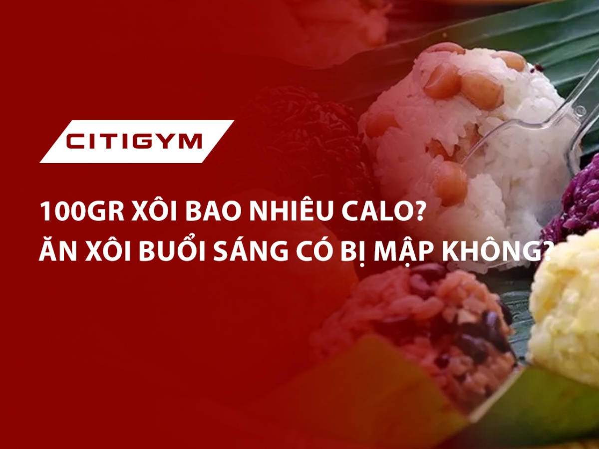 100gr xôi bao nhiêu calo? Ăn xôi buổi sáng có bị mập không?