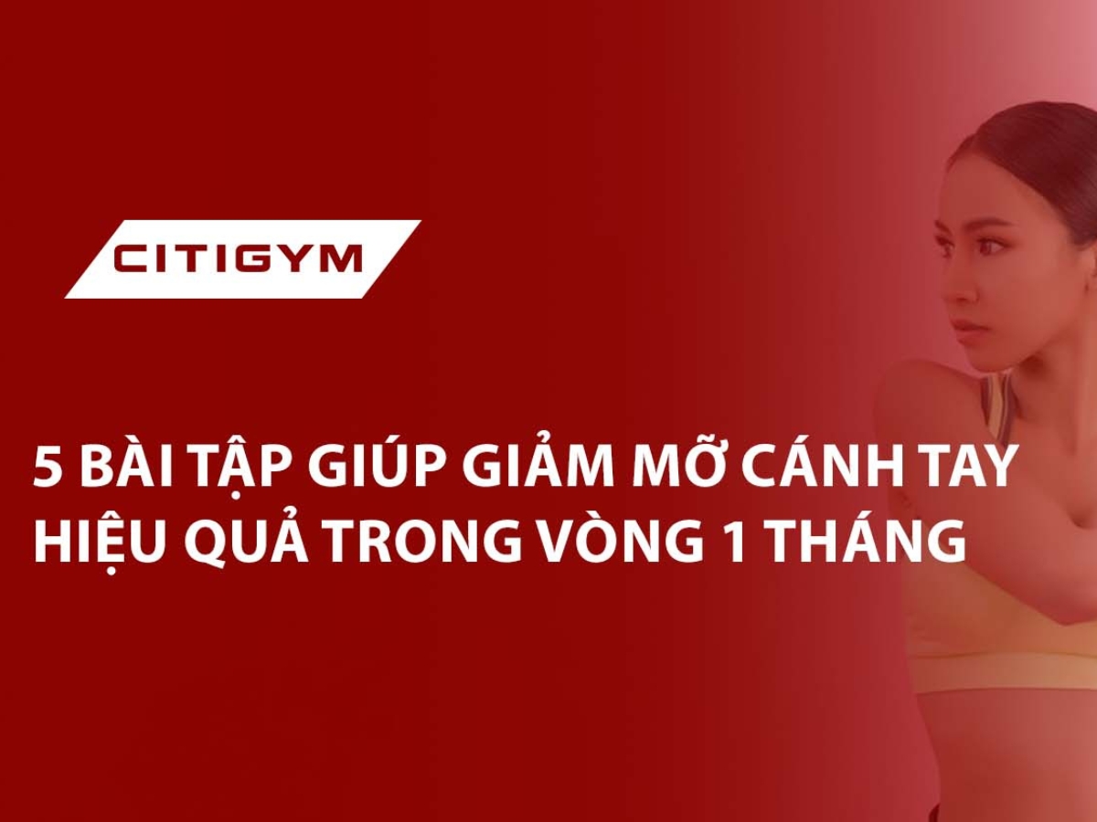 5 bài tập giúp giảm mỡ cánh tay hiệu quả trong vòng 1 tháng