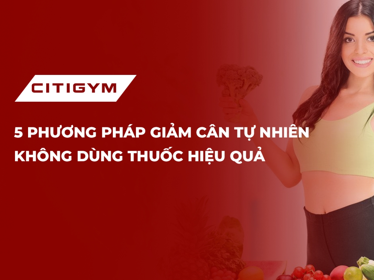 5 Phương Pháp Giảm Cân Tự Nhiên Không Dùng Thuốc Hiệu Quả