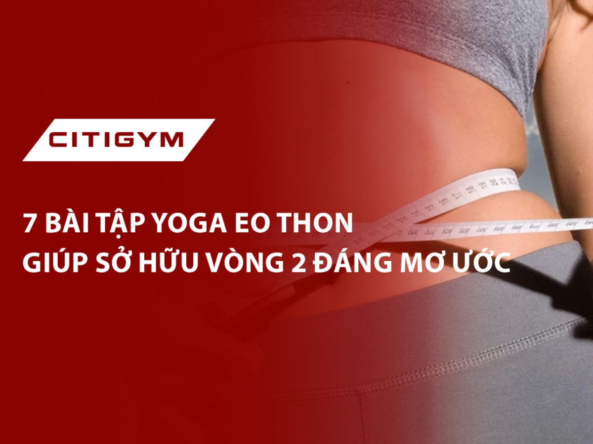 7 bàI tập yoga eo thon giúp sở hữu vòng 2 đáng mơ ước