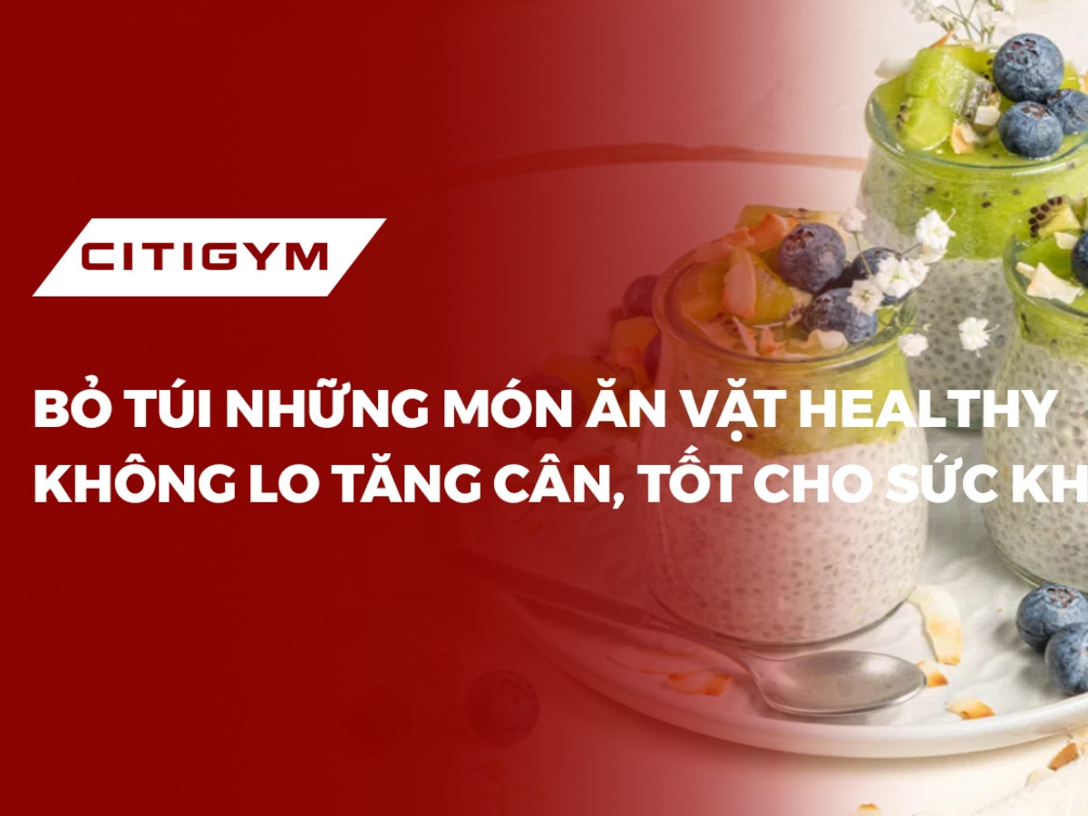 Bỏ túi những món ăn vặt healthy không lo tăng cân, tốt cho sức khỏe