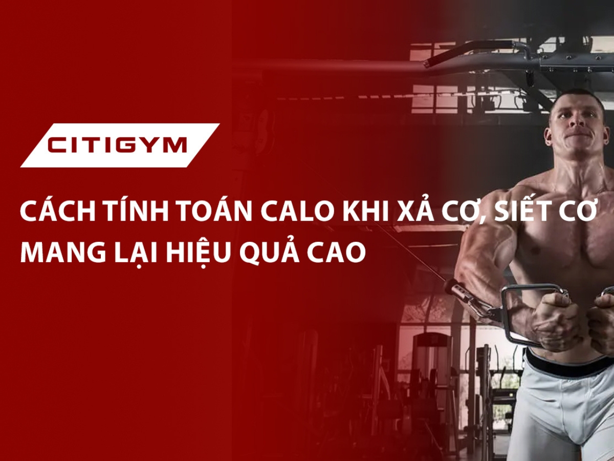 Cách tính toán calo khi xả cơ, siết cơ mang lại hiệu quả cao