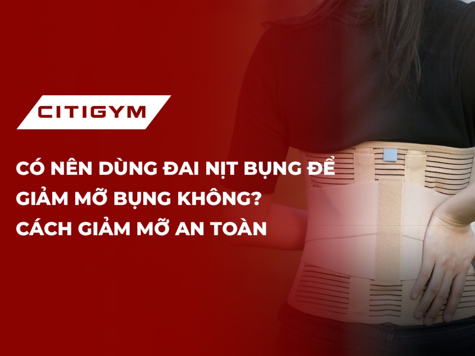 Có nên dùng đai nịt bụng để giảm mỡ bụng không? Cách giảm mỡ an toàn