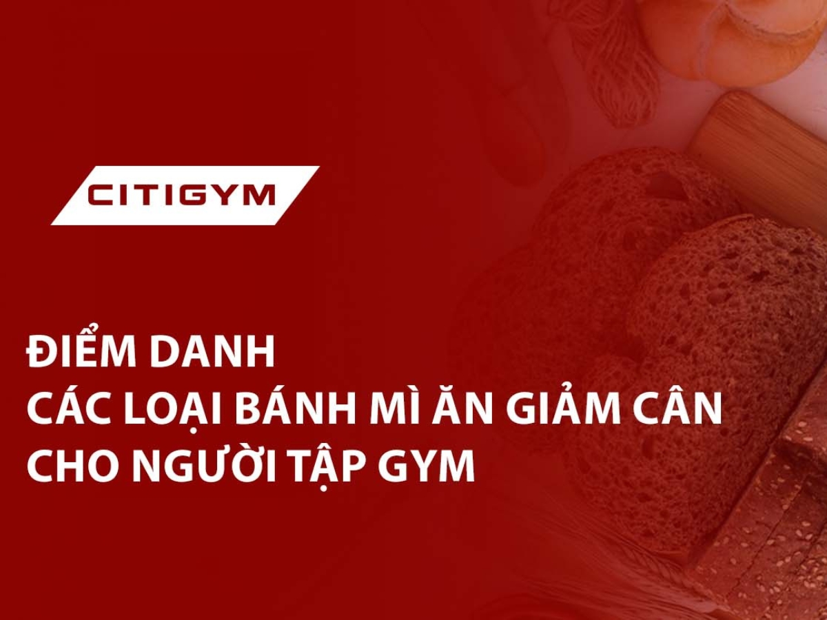 Điểm Danh Các Loại Bánh Mì Ăn Giảm Cân Cho Người Tập Gym