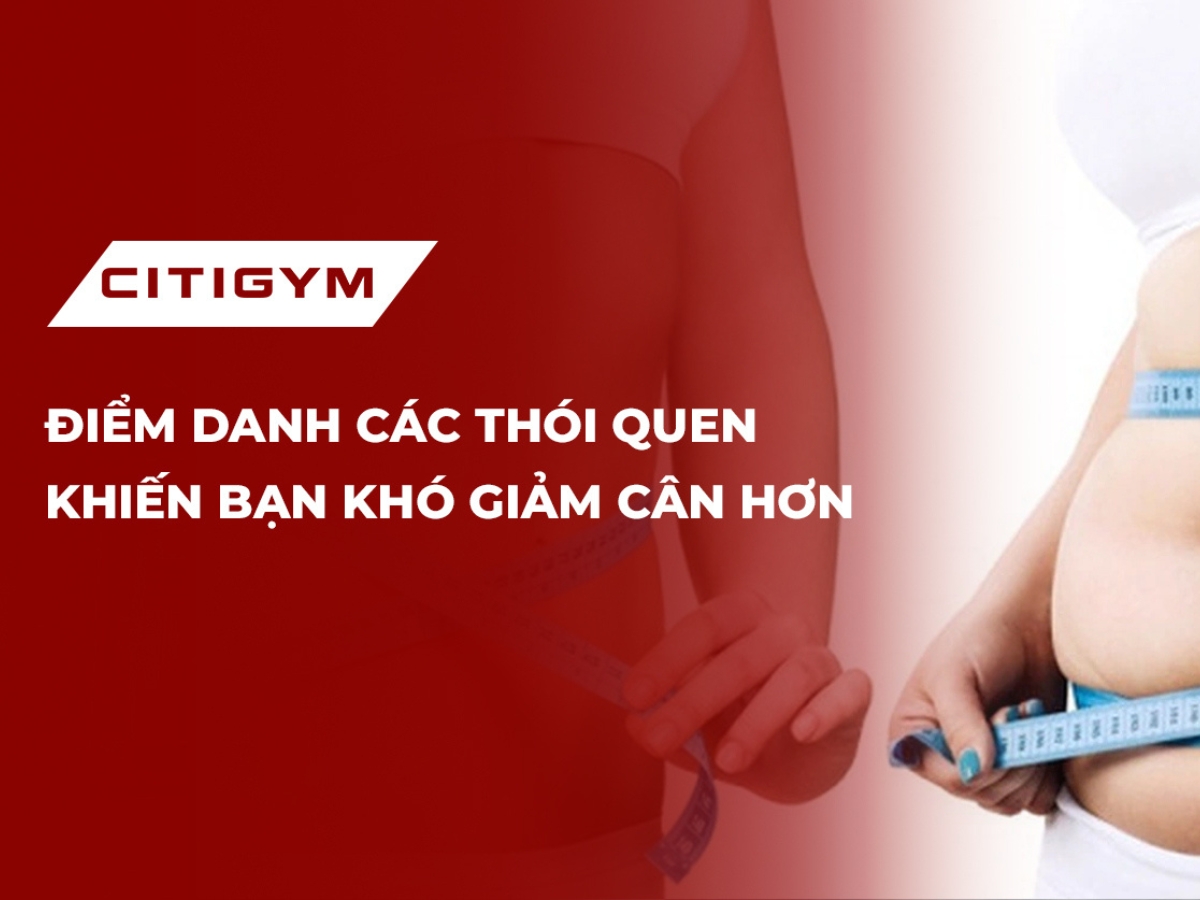 Điểm danh các thói quen khiến bạn khó giảm cân hơn