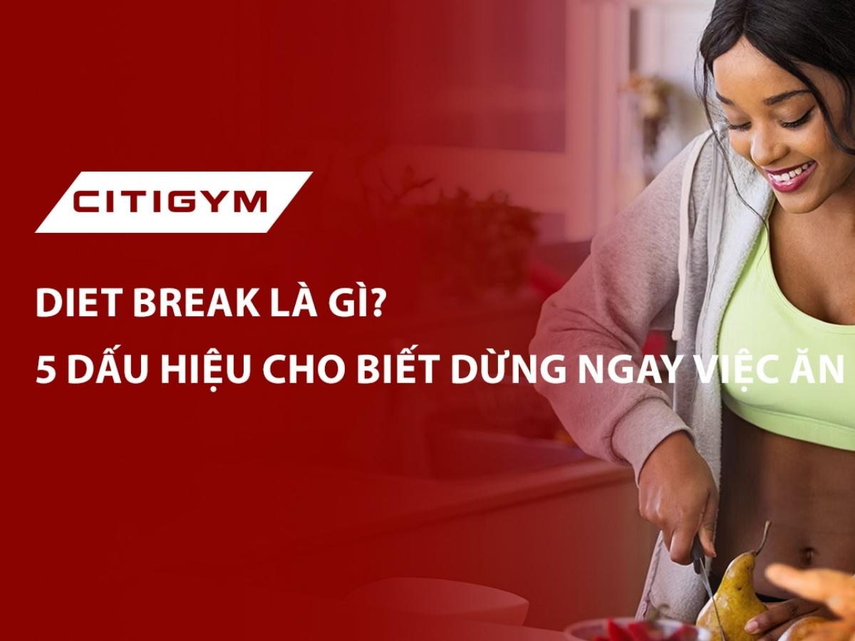 Diet Break là gì? 5 dấu hiệu cho biết dừng ngay việc ăn kiêng