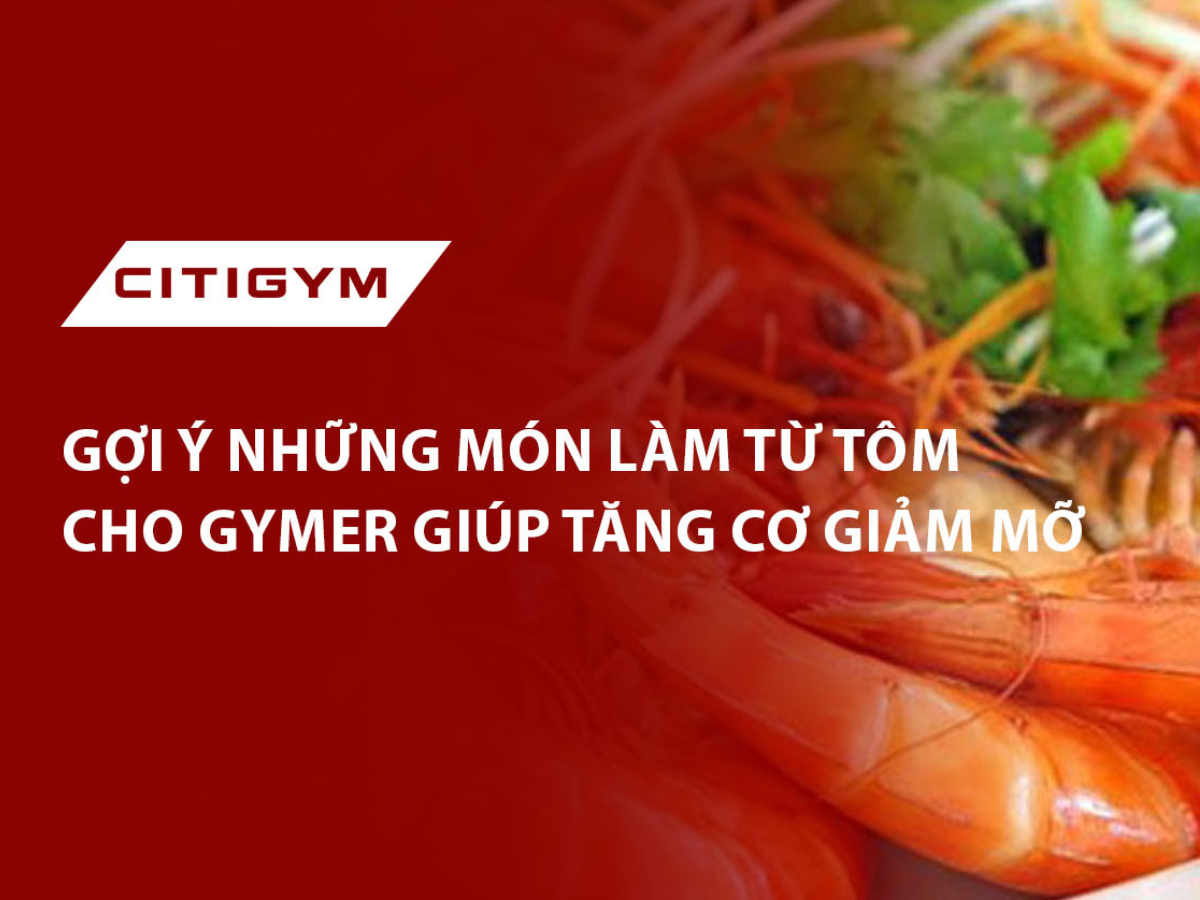 GợI ý những món làm từ tôm cho gymer giúp tăng cơ giảm mỡ