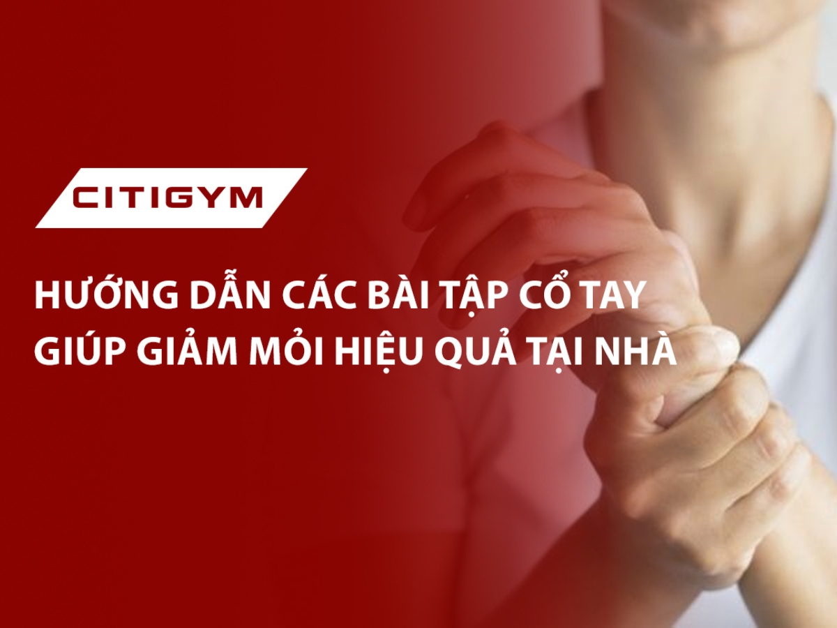 Hướng dẫn các bài tập cổ tay giúp giảm mỏi hiệu quả tại nhà