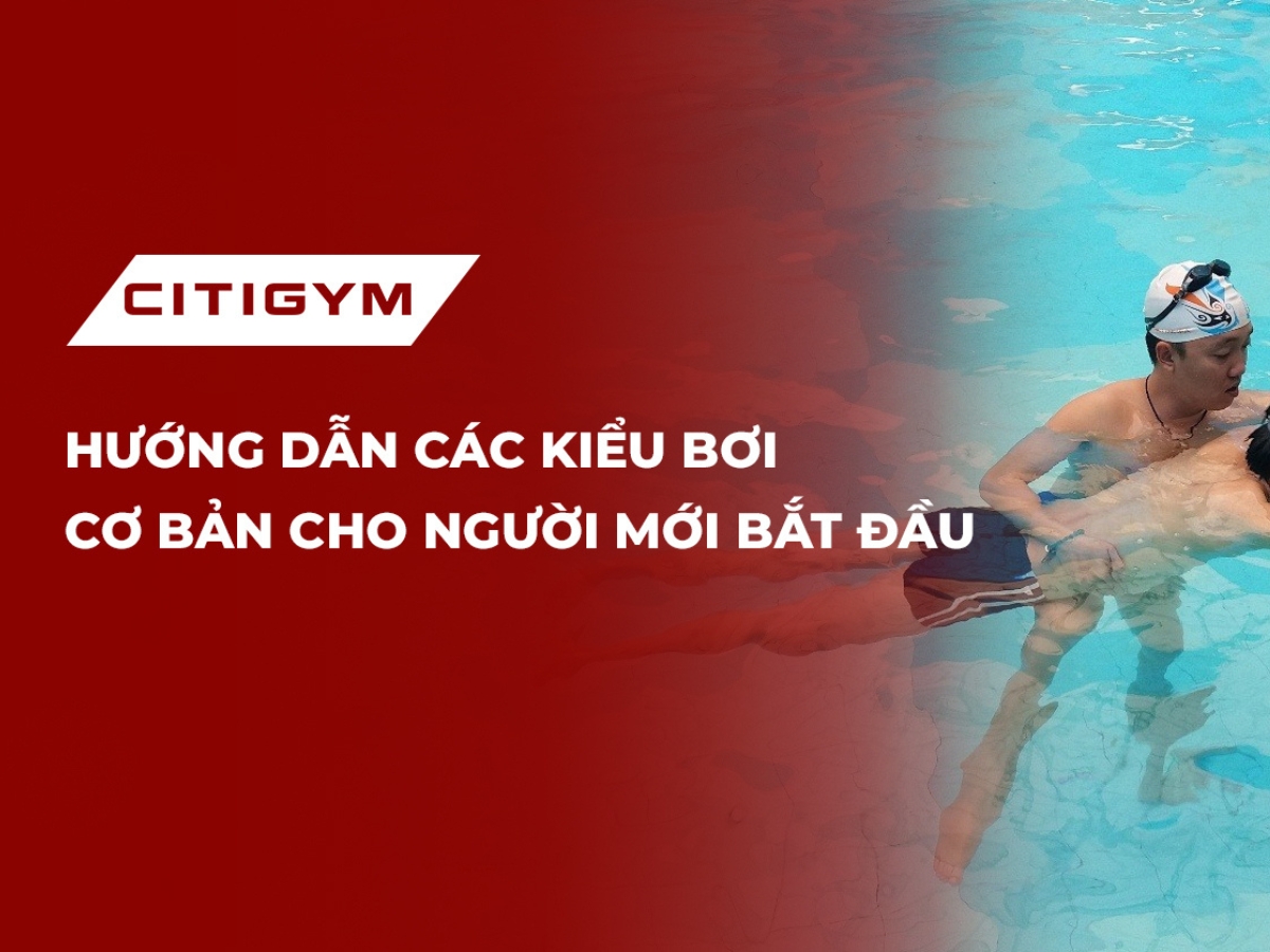 Hướng dẫn các kiểu bơi cơ bản cho người mới bắt đầu