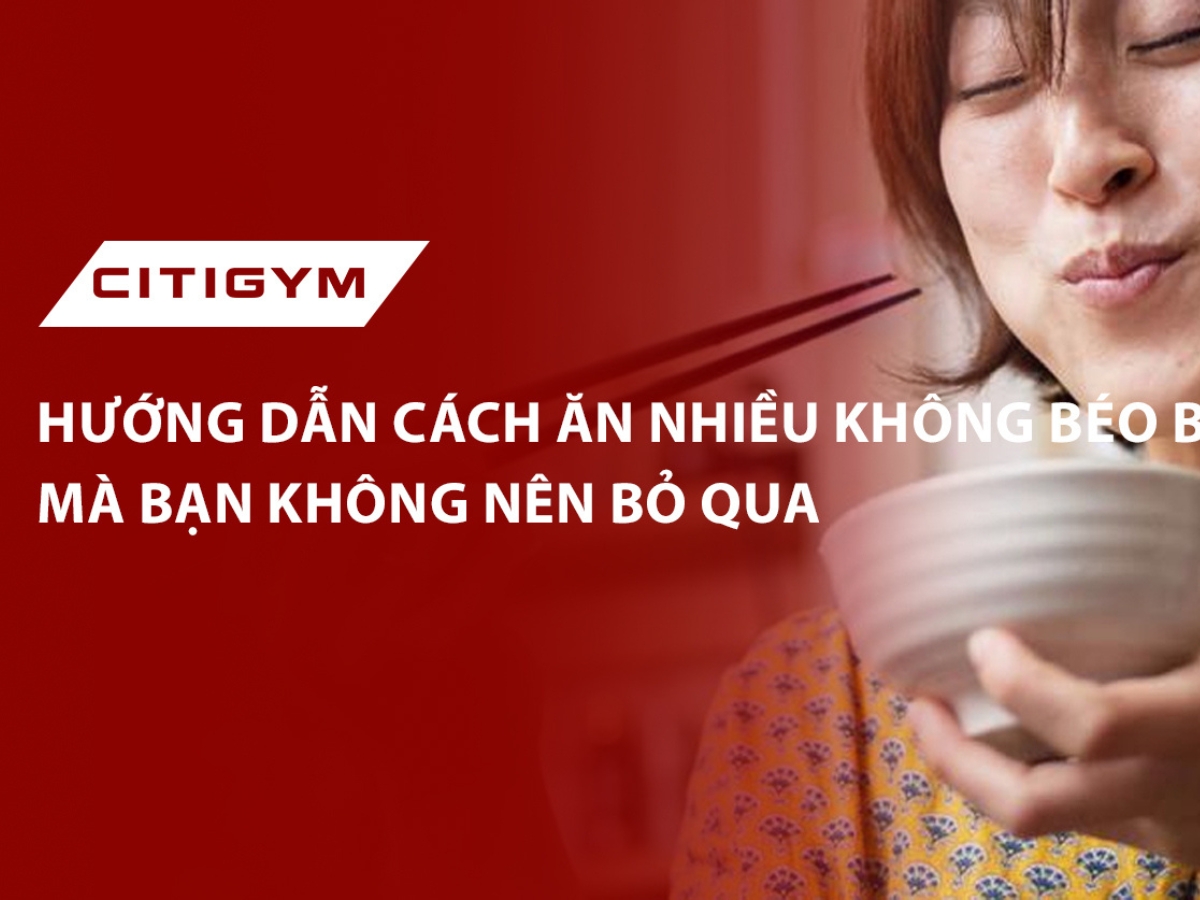 Hướng dẫn cách ăn nhiều không béo bụng mà bạn không nên bỏ qua