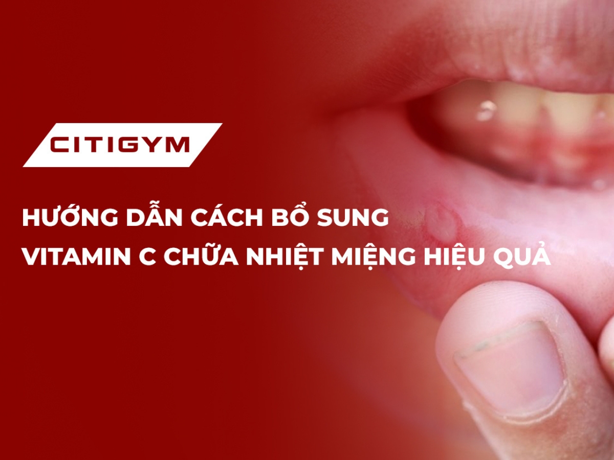 Hướng dẫn cách bổ sung vitamin C chữa nhiệt miệng hiệu quả