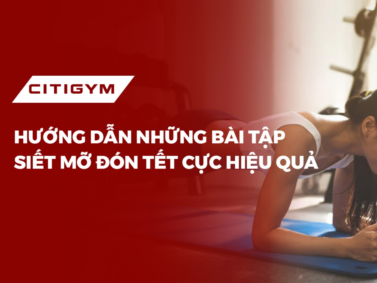 Hướng dẫn những bàI tập siết mỡ đón tết cực hiệu quả