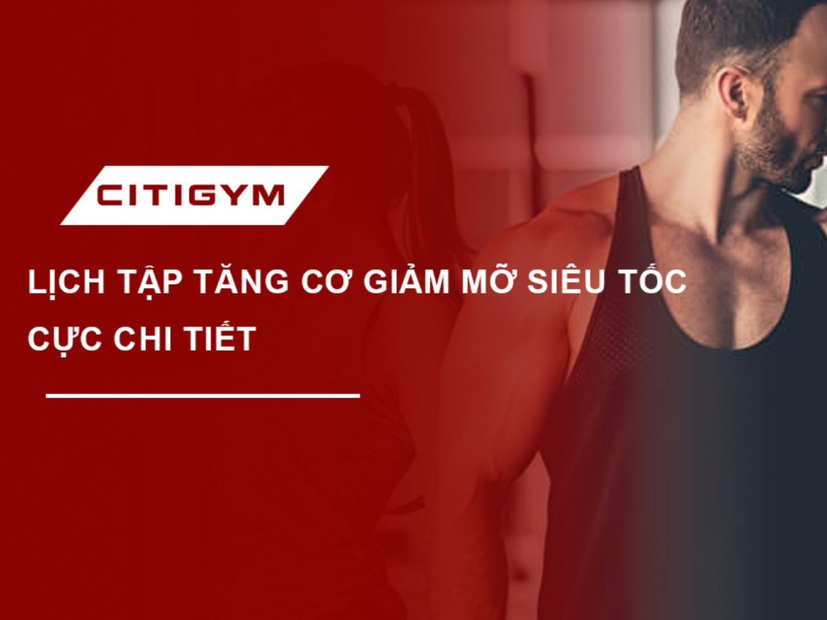 Lịch tập tăng cơ giảm mỡ siêu tốc cực chi tiết