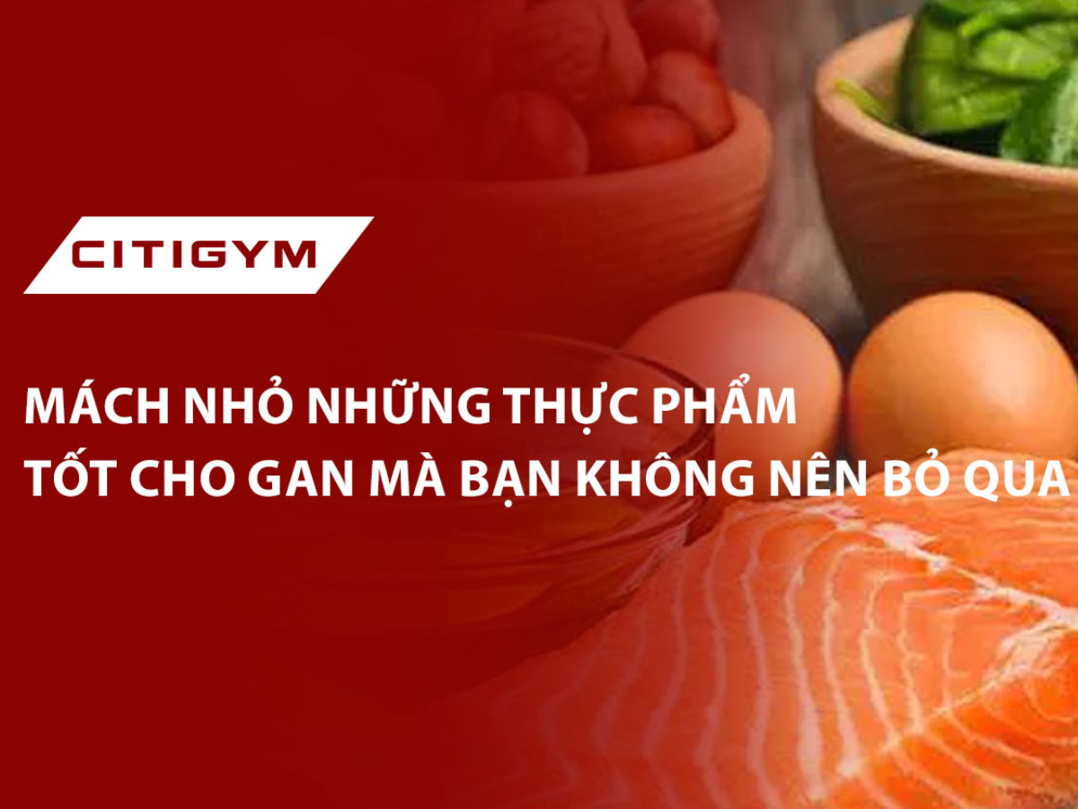 Mách nhỏ những thực phẩm tốt cho gan mà bạn không nên bỏ qua