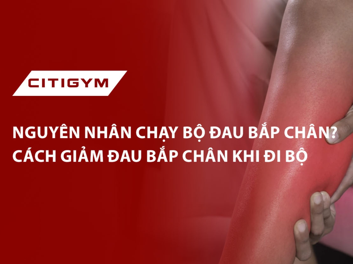 Nguyên nhân chạy bộ đau bắp chân? Cách giảm đau bắp chân khi đI bộ