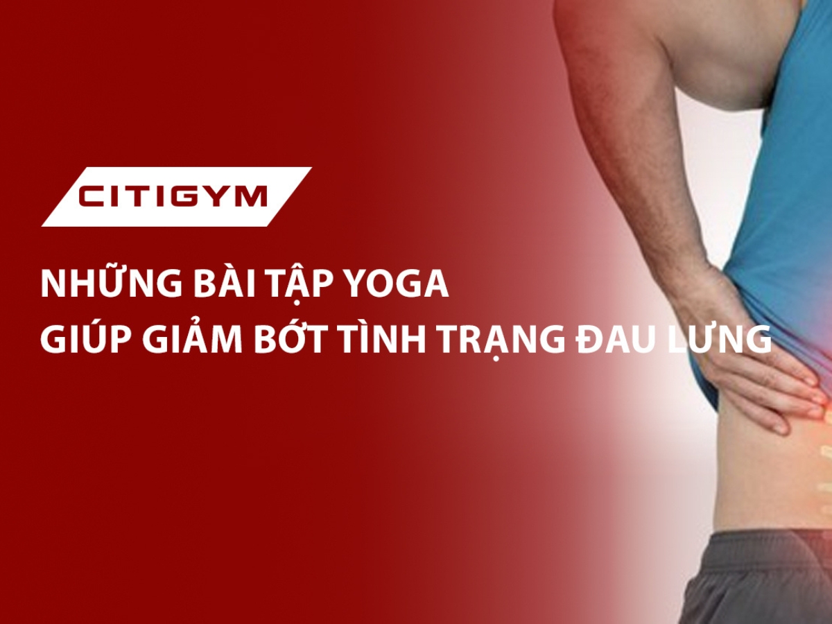 Những bài tập yoga giúp giảm bớt tình trạng đau lưng