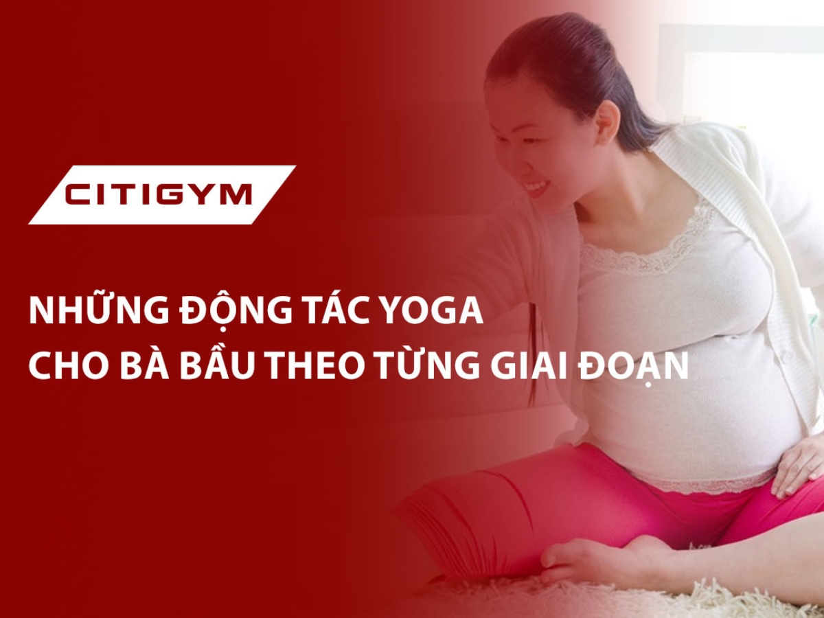 Những động tác yoga cho bà bầu theo từng giai đoạn