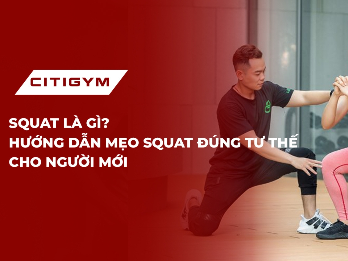 Squat là gì? Hướng dẫn mẹo squat đúng tư thế cho người mới