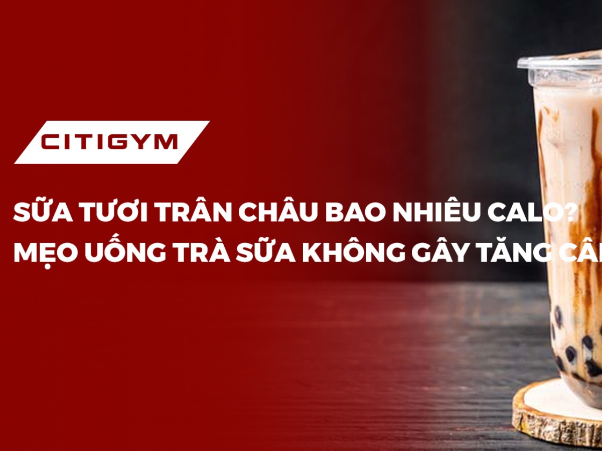 Sữa tươI trân châu bao nhiêu calo? Mẹo uống trà sữa không gây tăng cân