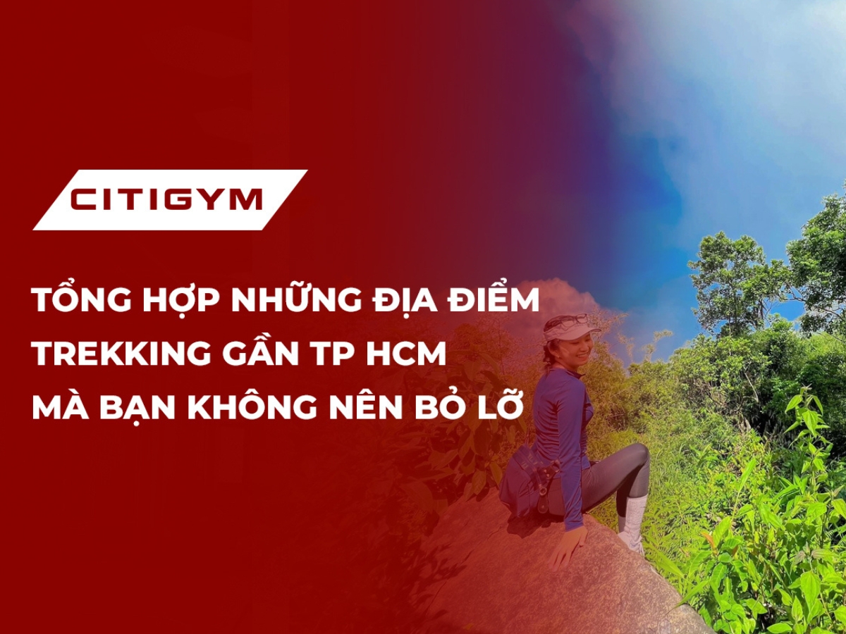 Tổng hợp những địa điểm trekking gần TP HCM mà bạn không nên bỏ lỡ