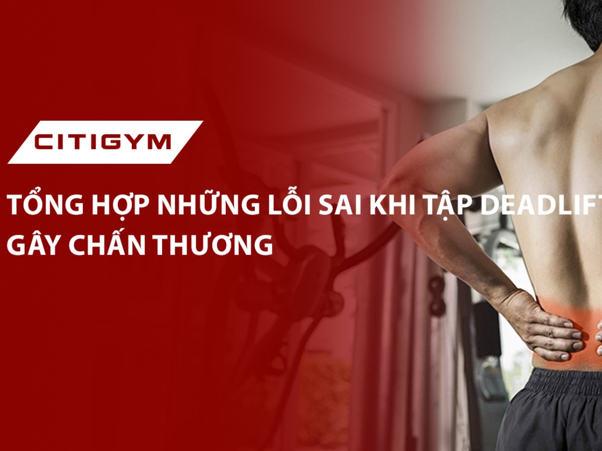 Tổng hợp những lỗi sai khi tập deadlift với tạ gây chấn thương