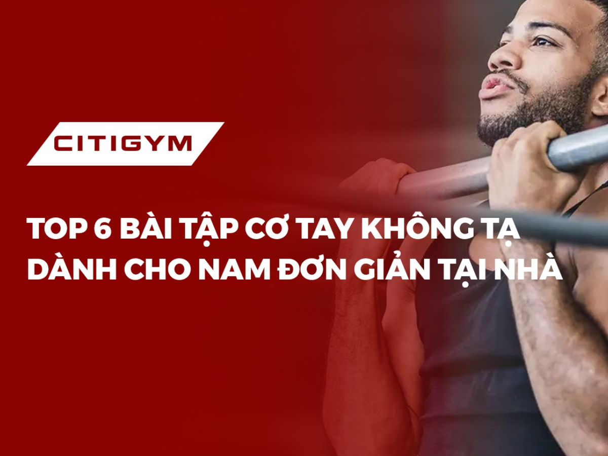 Top 6 bàI tập cơ tay không tạ dành cho nam đơn giản tạI nhà