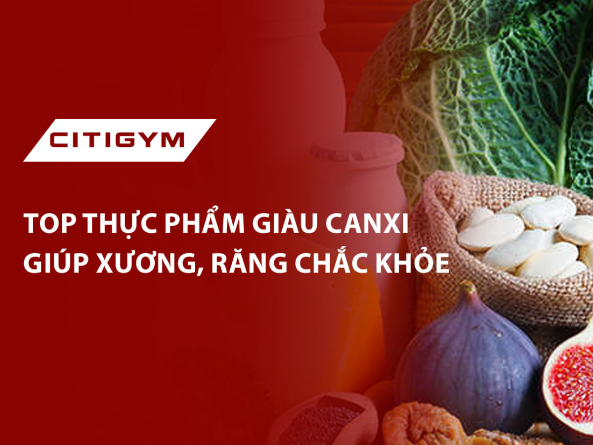 Top thực phẩm giàu canxi giúp xương, răng chắc khỏe