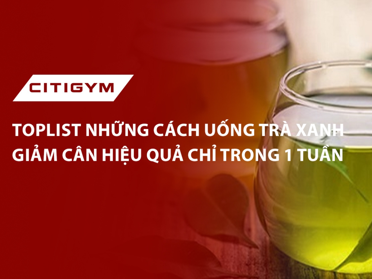 Toplist những cách uống trà xanh giảm cân hiệu quả chỉ trong 1 tuần