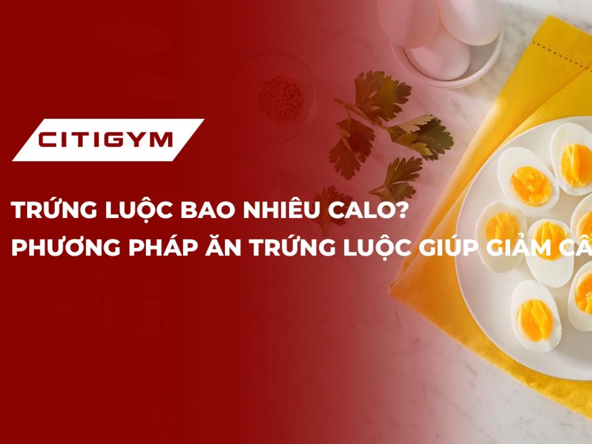 Trứng luộc bao nhiêu calo? Phương pháp ăn trứng luộc giúp giảm cân