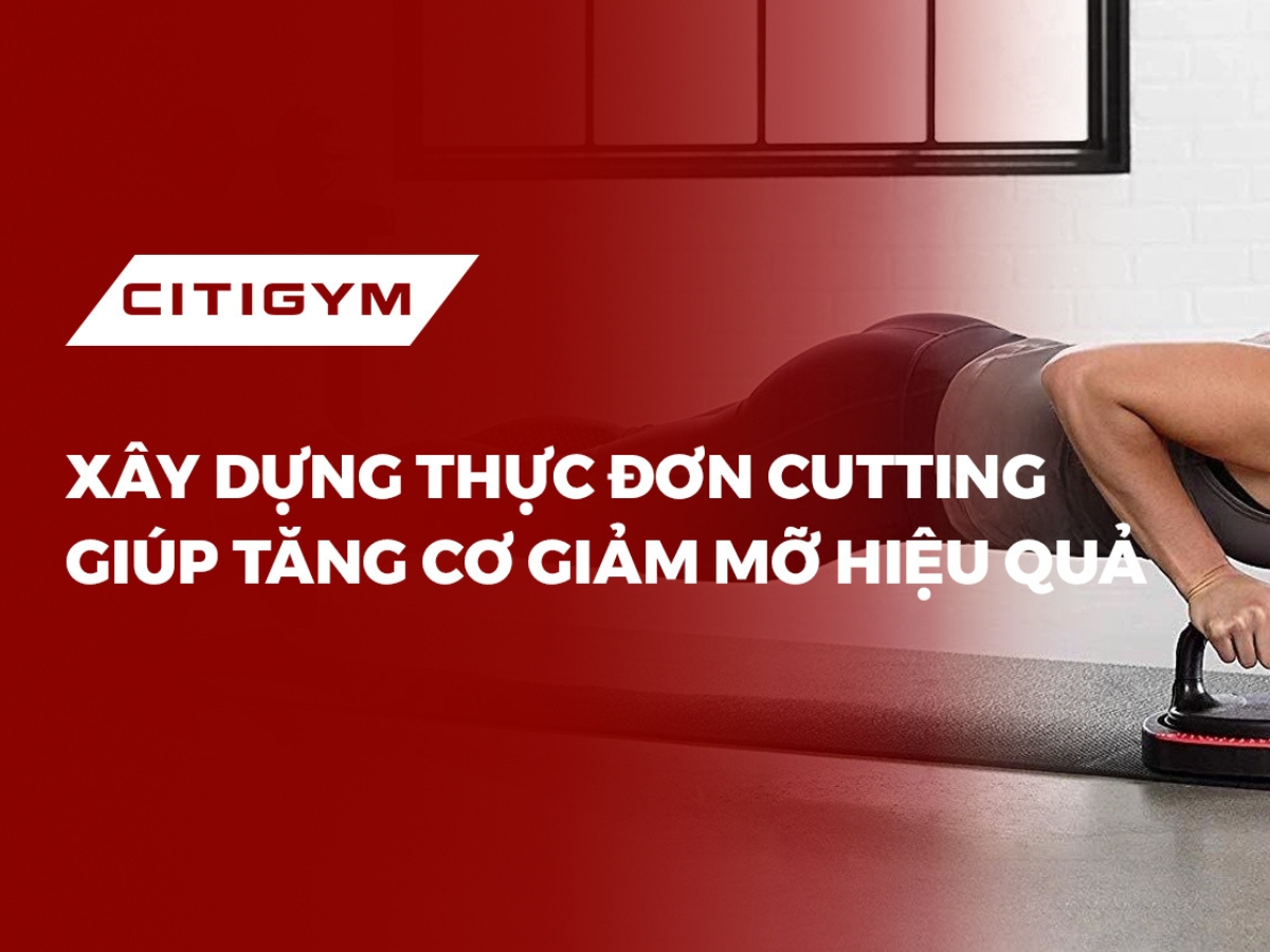 Xây dựng thực đơn cutting giúp tăng cơ giảm mỡ hiệu quả