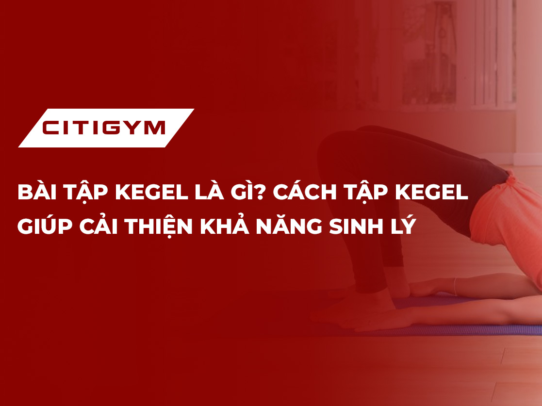 Bài tập kegel là gì? Cách tập kegel giúp cải thiện khả năng sinh lý