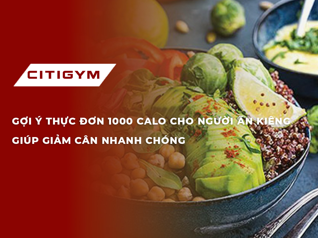 Gợi ý thực đơn 1000 calo cho người ăn kiêng giúp giảm cân nhanh chóng