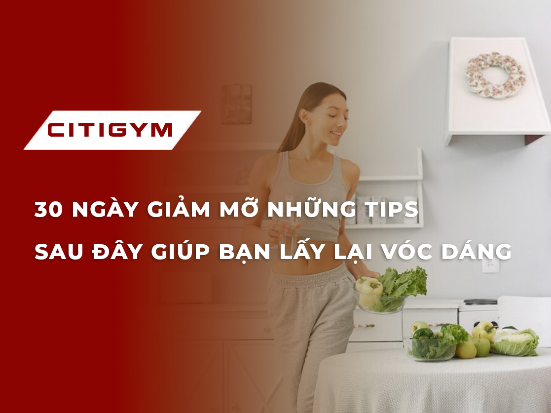 30 ngày giảm mỡ những tips sau đây giúp bạn lấy lại vóc dáng