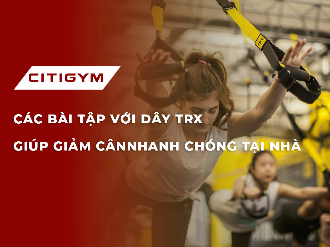 Các bài tập với dây trx giúp giảm cân nhanh chóng tại nhà