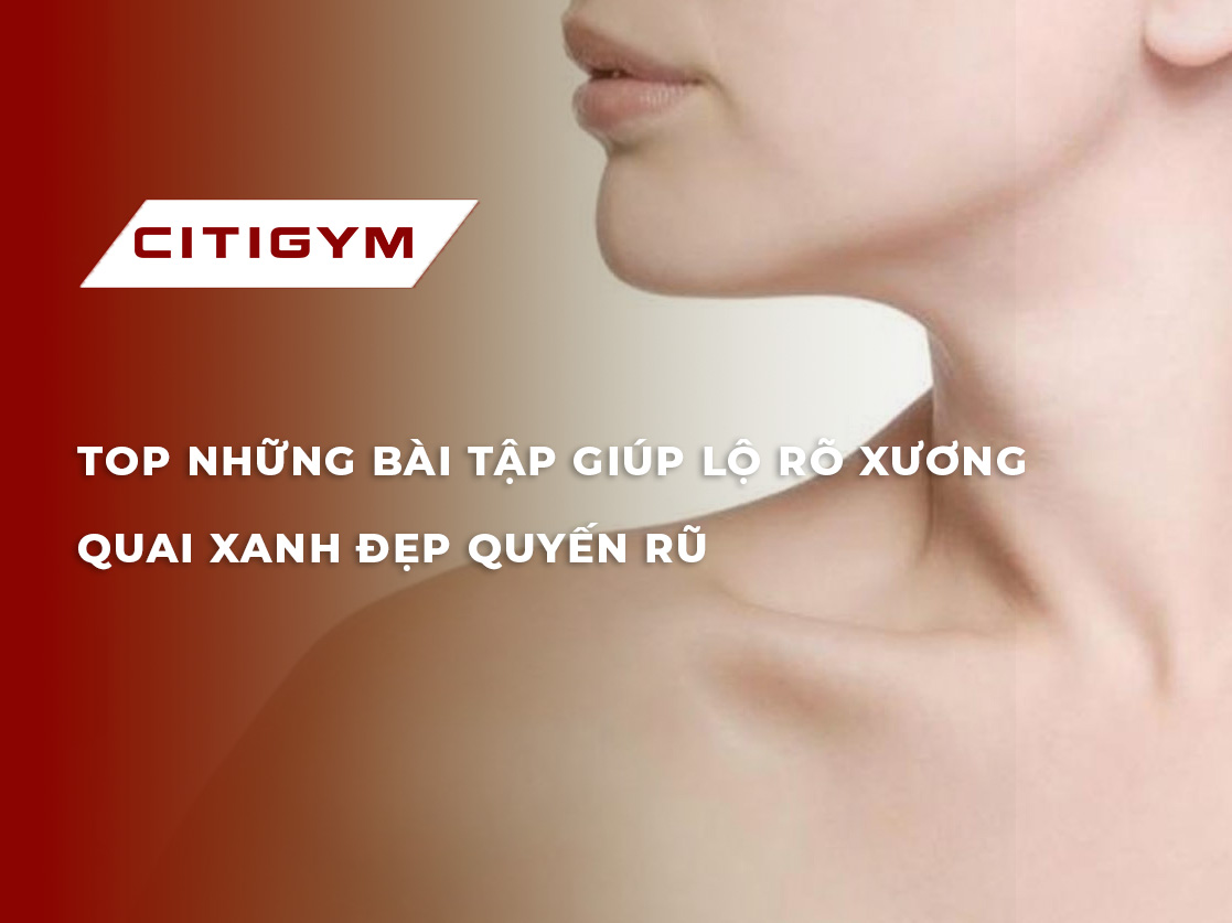 Top những bài tập giúp lộ rõ xương quai xanh đẹp quyến rũ