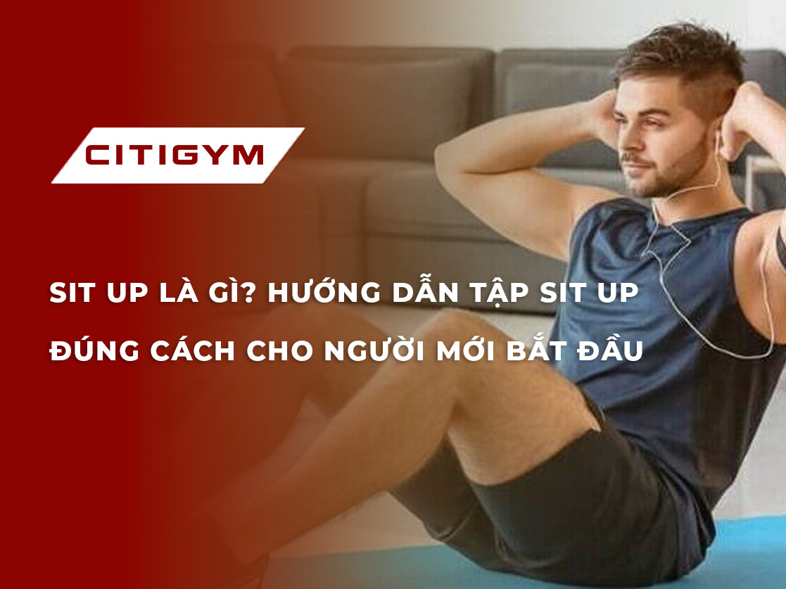 Sit up là gì? Hướng dẫn tập sit up đúng cách cho người mới bắt đầu