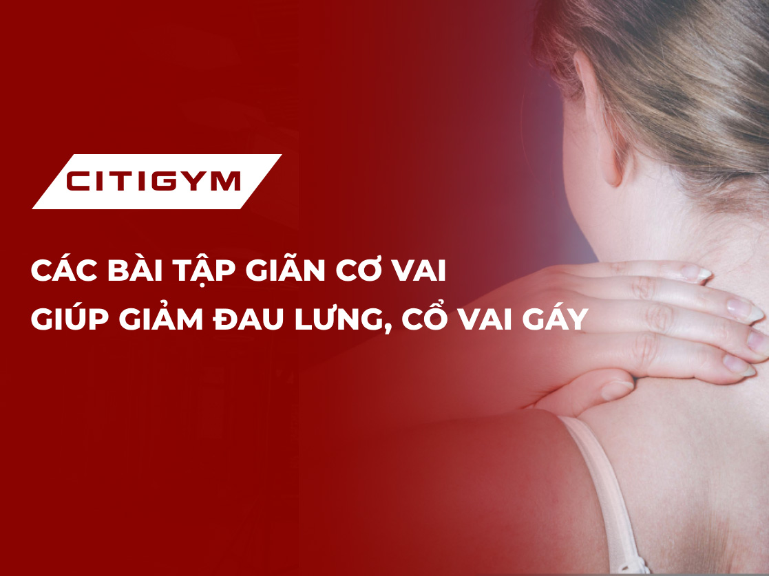 Các bài tập giãn cơ vai giúp giảm đau lưng, cổ vai gáy