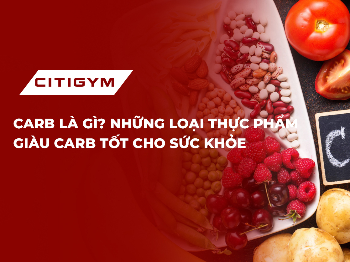 Carb là gì? Những loại thực phẩm giàu carb tốt cho sức khỏe