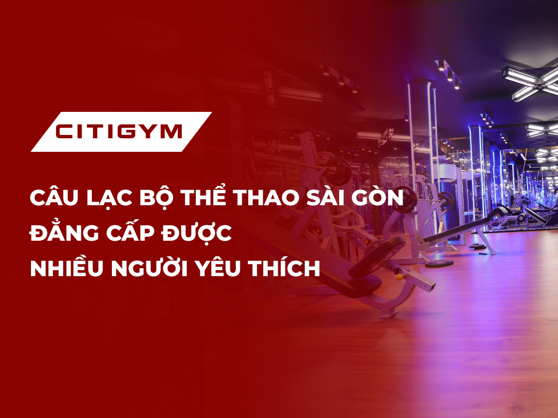 Câu lạc bộ thể thao Sài Gòn đẳng cấp được nhiều người yêu thích