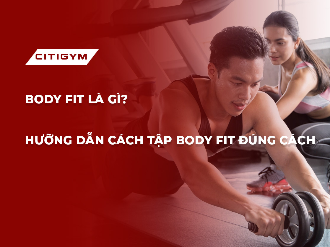 Body fit là gì? Hướng dẫn cách tập body fit đúng cách