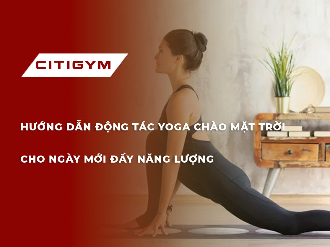 Hướng dẫn động tác yoga chào mặt trời cho ngày mới đầy năng lượng