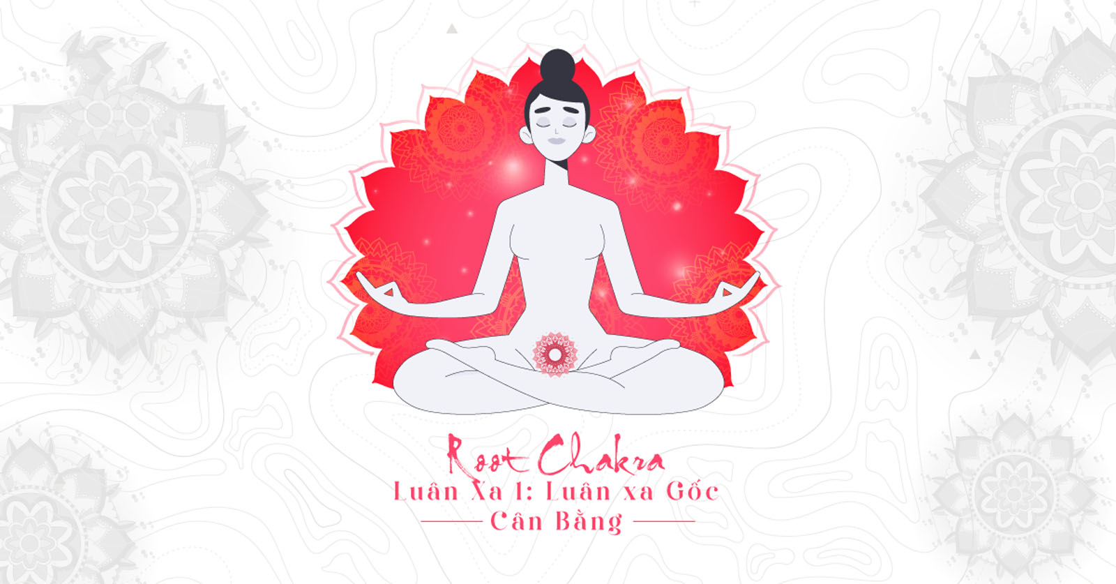 Luân xa số 1: Muladhara - Root Chakra (Luân xa gốc)