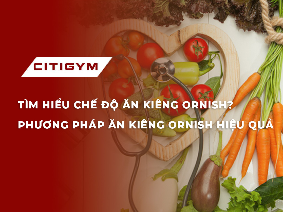 Tìm hiểu chế độ ăn kiêng Ornish? Phương pháp ăn kiêng Ornish hiệu quả