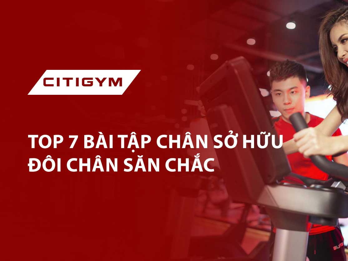 Top 7 bài tập chân sở hữu đôi chân săn chắc